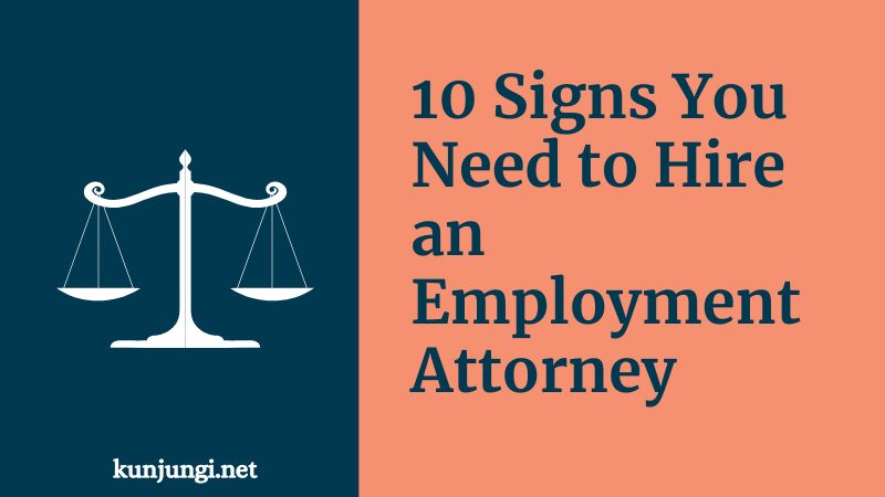 10 Signs You Need to Hire an Employment Attorney