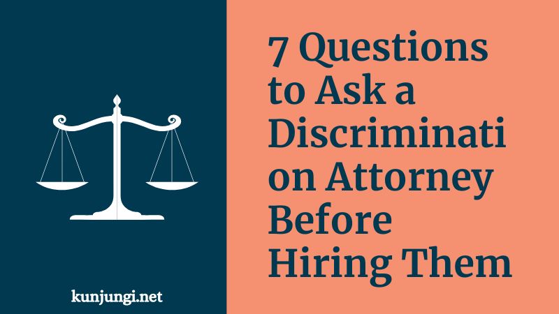 7 Questions to Ask a Discrimination Attorney Before Hiring Them